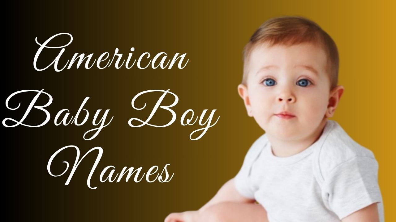 American Baby Boy Names and Their Rich Meanings - Smart Salman